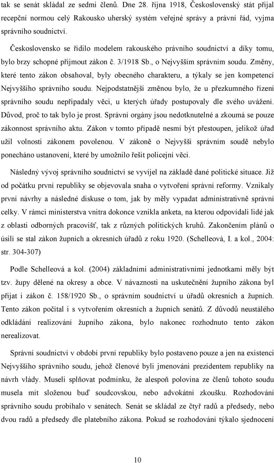 Změny, které tento zákon obsahoval, byly obecného charakteru, a týkaly se jen kompetencí Nejvyššího správního soudu.
