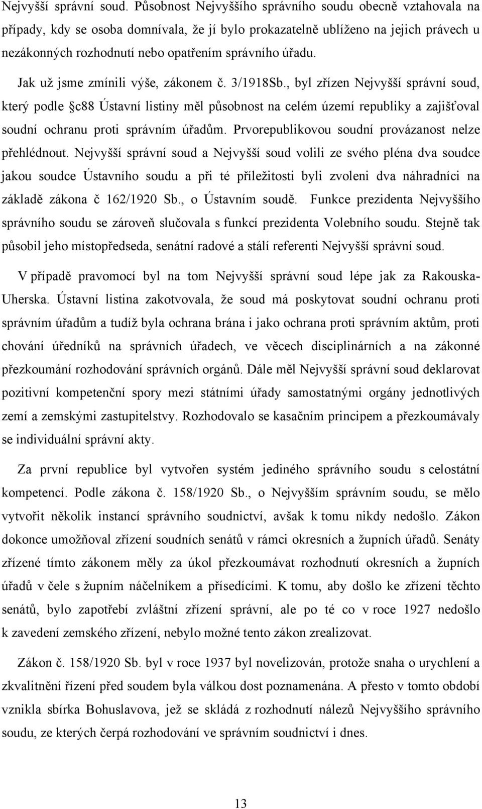 Jak uţ jsme zmínili výše, zákonem č. 3/1918Sb.
