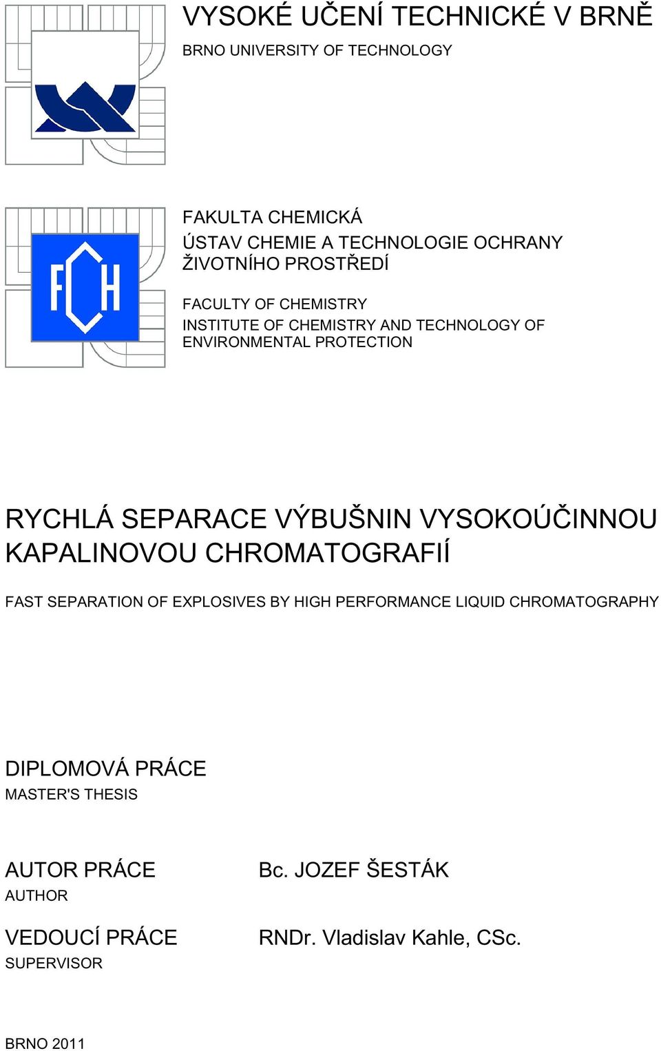 VYSOKOÚČINNOU KAPALINOVOU CHROMATOGRAFIÍ FAST SEPARATION OF EXPLOSIVES BY HIGH PERFORMANCE LIQUID CHROMATOGRAPHY