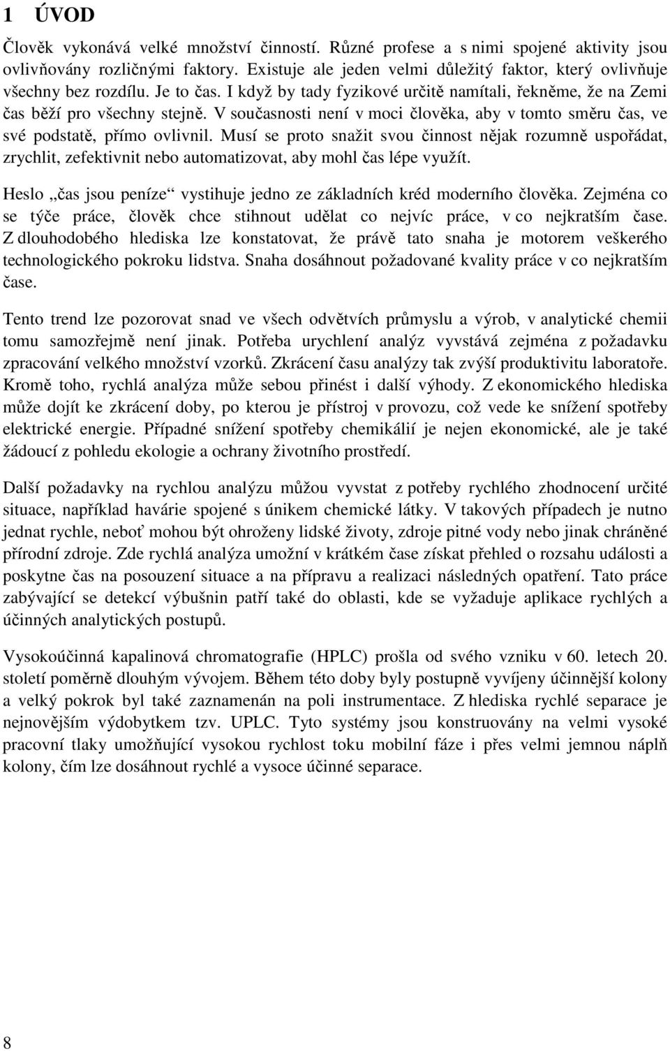 V současnosti není v moci člověka, aby v tomto směru čas, ve své podstatě, přímo ovlivnil.