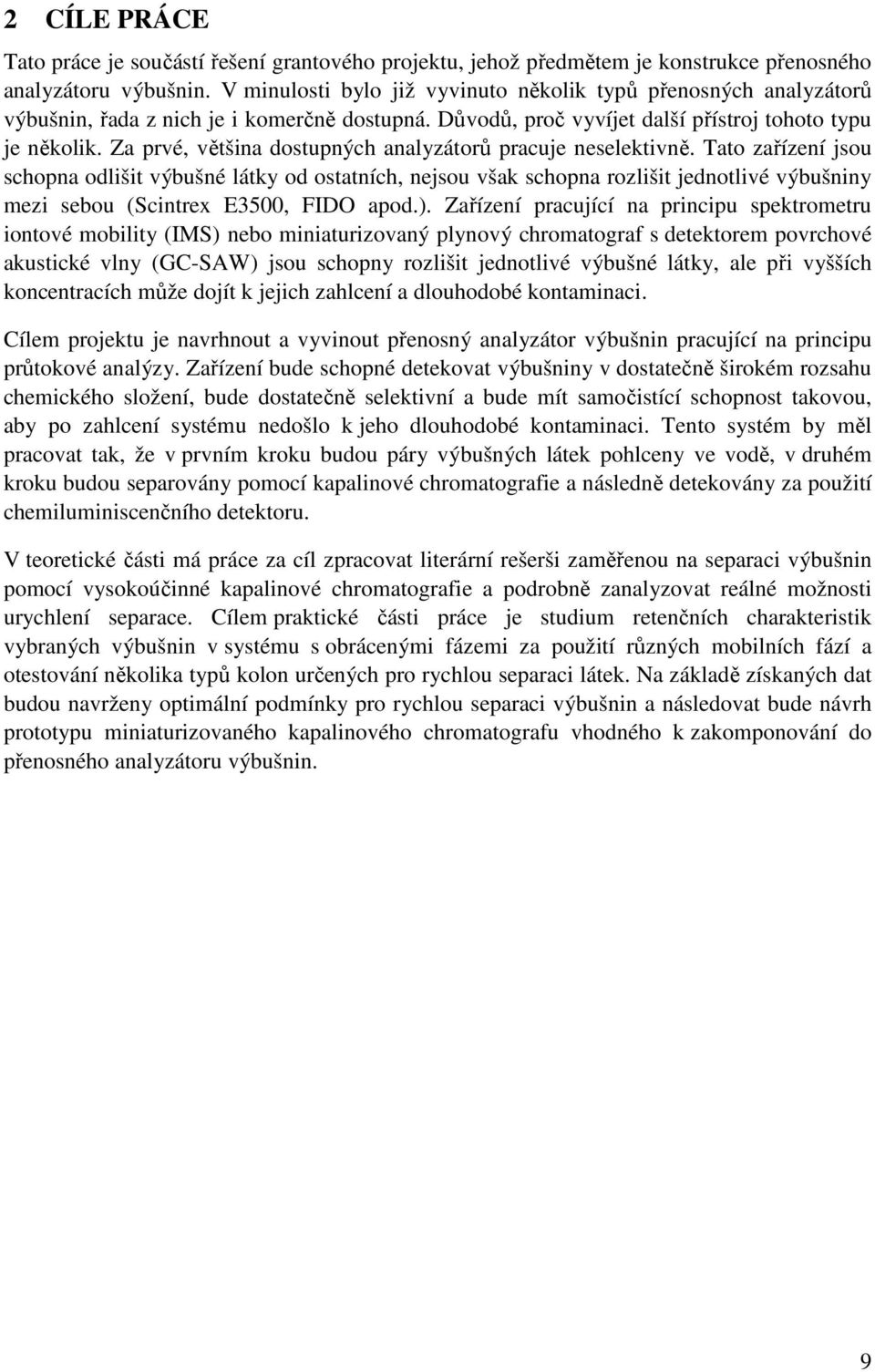 Za prvé, většina dostupných analyzátorů pracuje neselektivně.