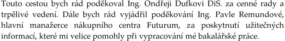 Pavle Remundové, hlavní manažerce n{kupního centra Futurum, za