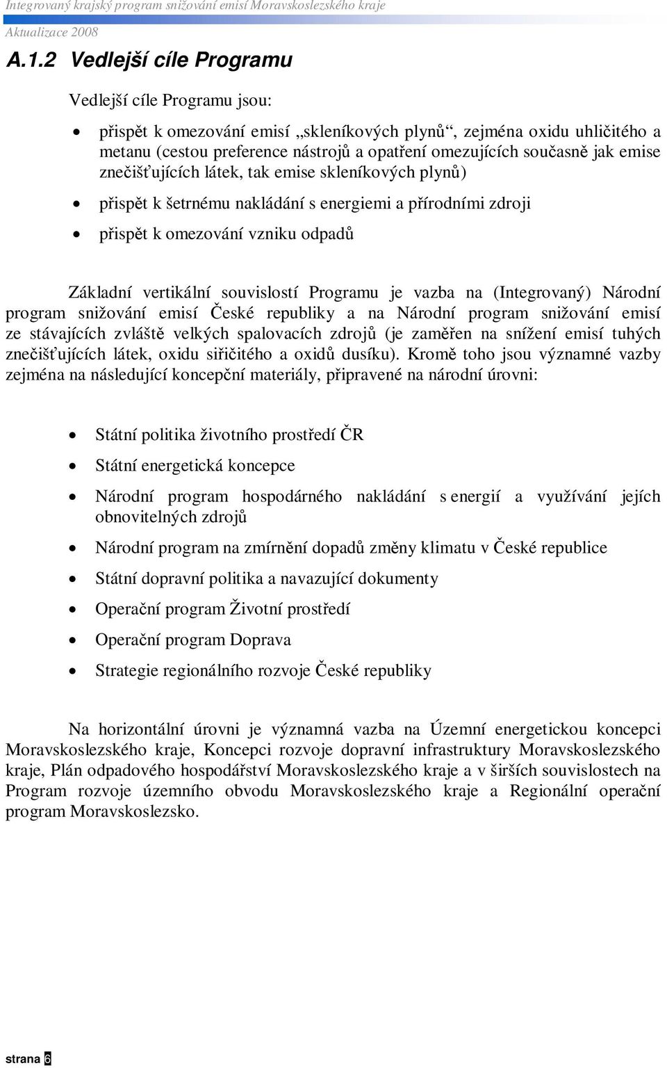 (Integrovaný) Národní program snižování emisí eské republiky a na Národní program snižování emisí ze stávajících zvlášt velkých spalovacích zdroj (je zam en na snížení emisí tuhých zneišujících