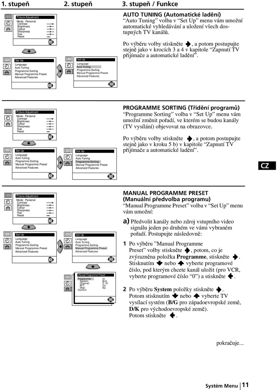 PROGRAMME SORTING (Třídění programů) volba v menu vám umožní změnit pořadí, ve kterém se budou kanály (TV vysílání) objevovat na obrazovce.