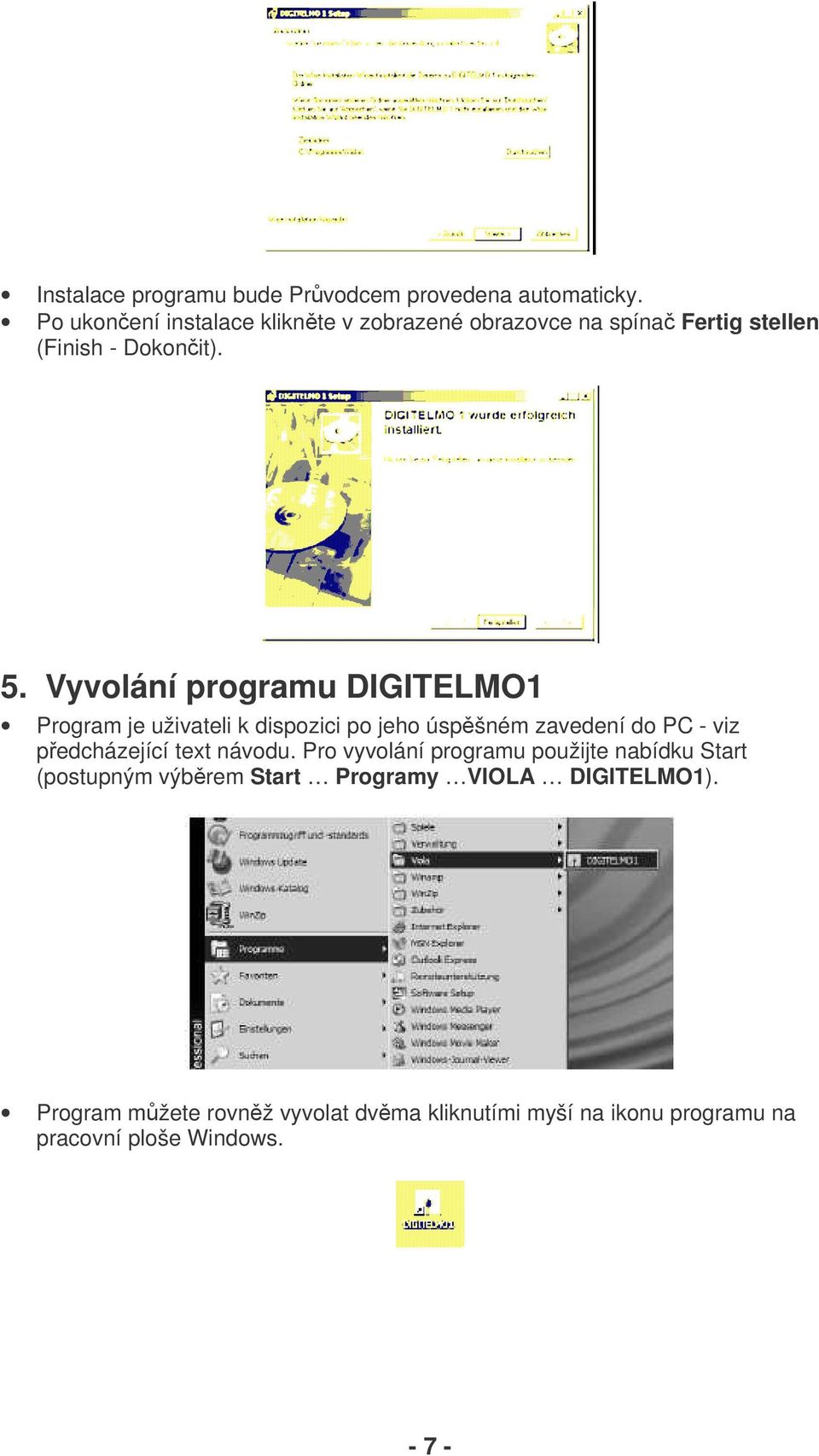 Vyvolání programu DIGITELMO1 Program je uživateli k dispozici po jeho úspšném zavedení do PC - viz pedcházející text