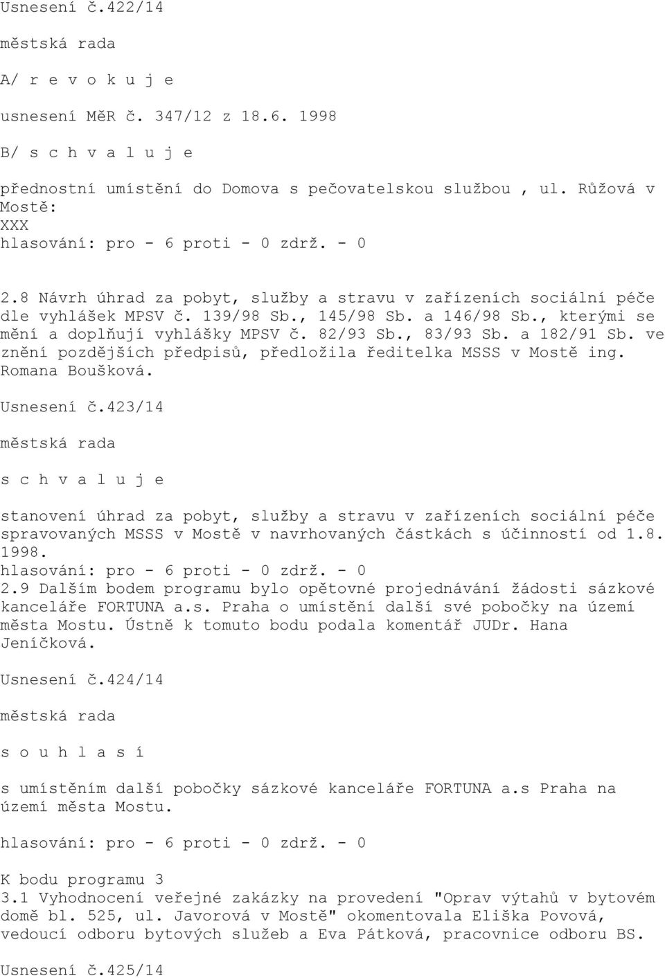 a 182/91 Sb. ve znění pozdějších předpisů, předložila ředitelka MSSS v Mostě ing. Romana Boušková. Usnesení č.