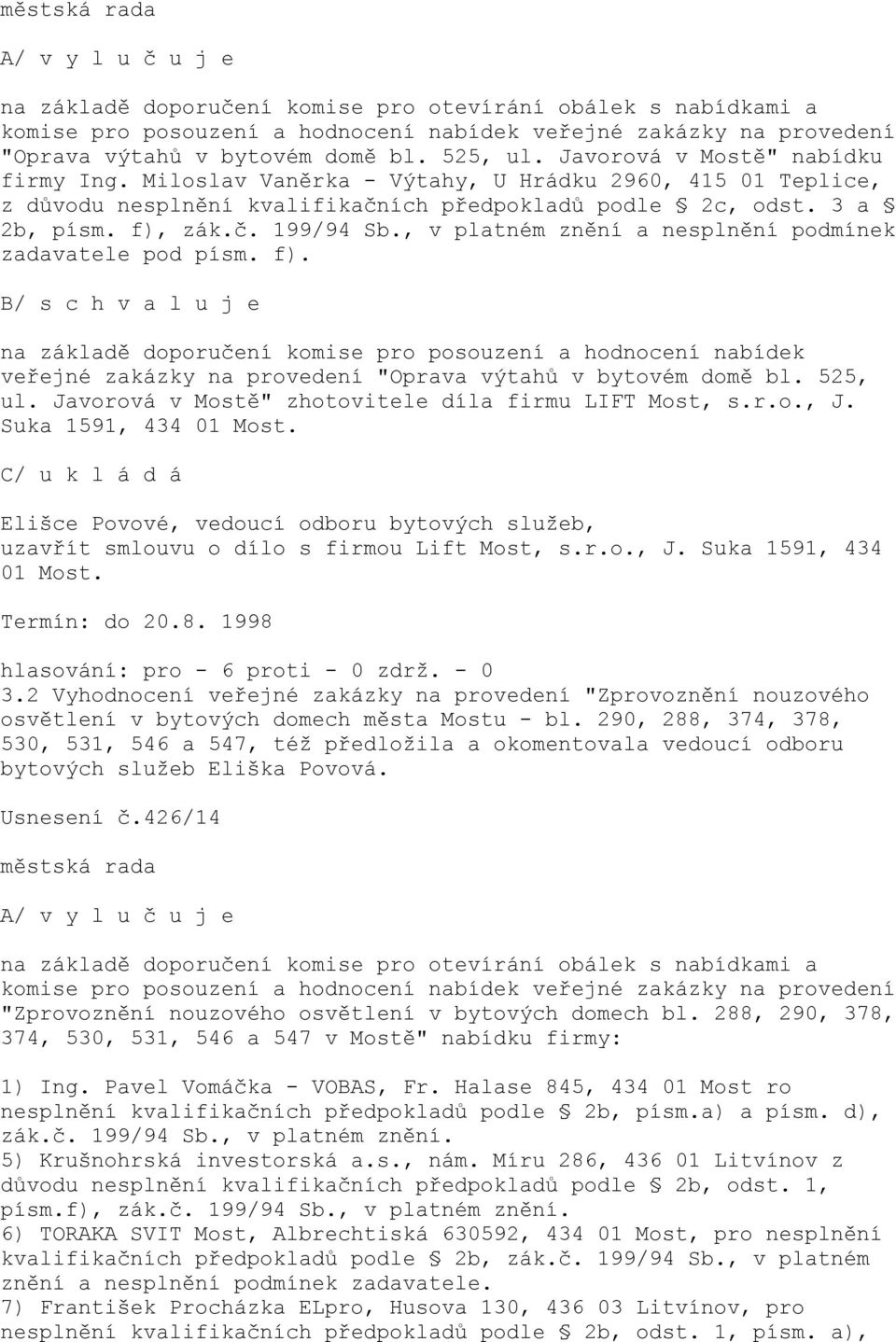 , v platném znění a nesplnění podmínek zadavatele pod písm. f).