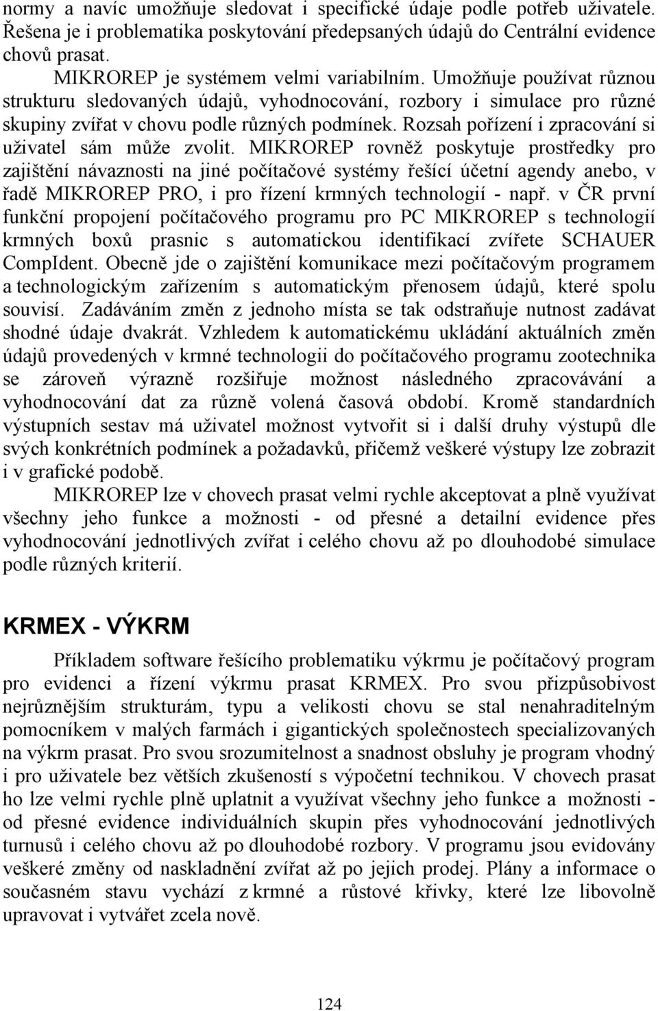 Rozsah pořízení i zpracování si uživatel sám může zvolit.