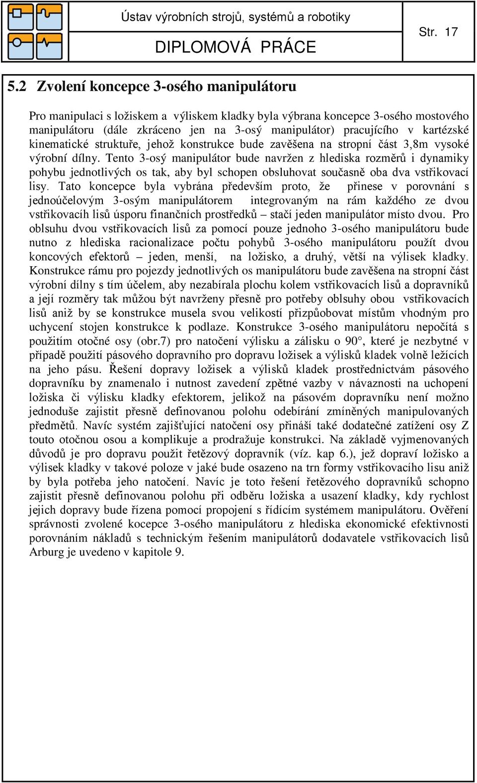 kinematické struktuře, jehož konstrukce bude zavěšena na stropní část 3,8m vysoké výrobní dílny.