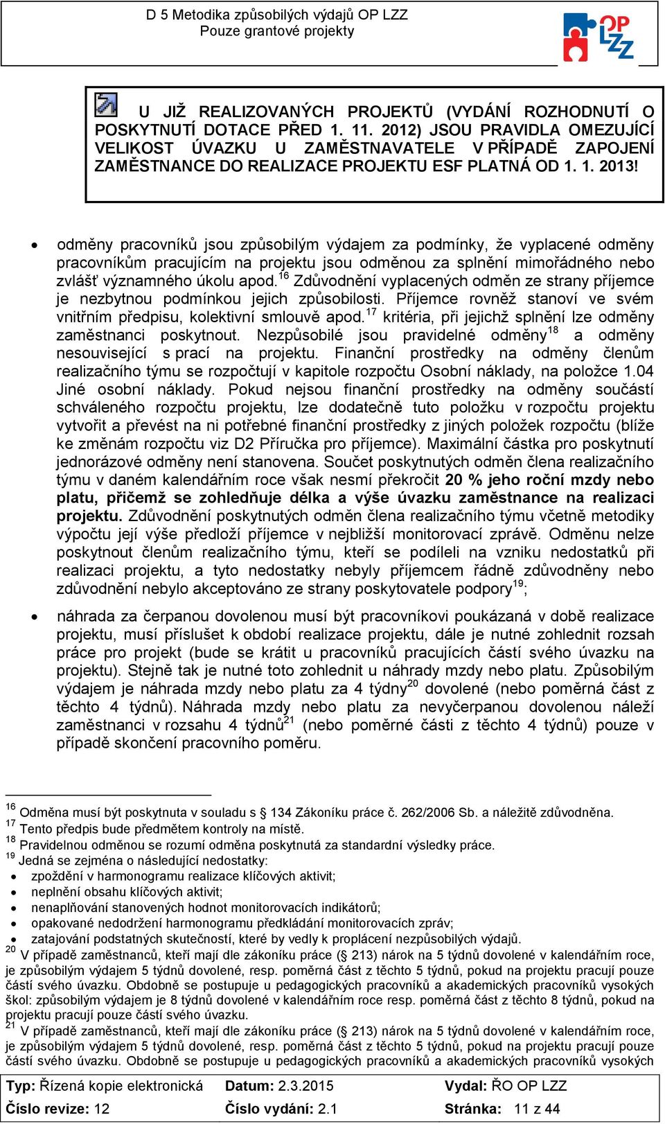 dměny pracvníků jsu způsbilým výdajem za pdmínky, že vyplacené dměny pracvníkům pracujícím na prjektu jsu dměnu za splnění mimřádnéh neb zvlášť významnéh úklu apd.