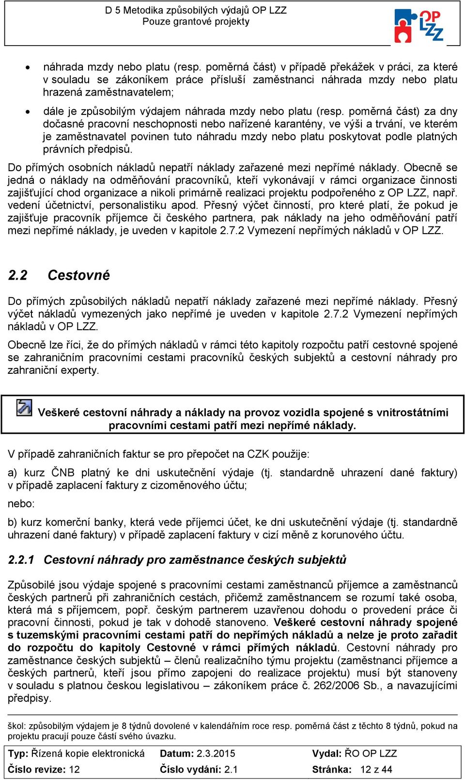 (resp. pměrná část) za dny dčasné pracvní neschpnsti neb nařízené karantény, ve výši a trvání, ve kterém je zaměstnavatel pvinen tut náhradu mzdy neb platu pskytvat pdle platných právních předpisů.