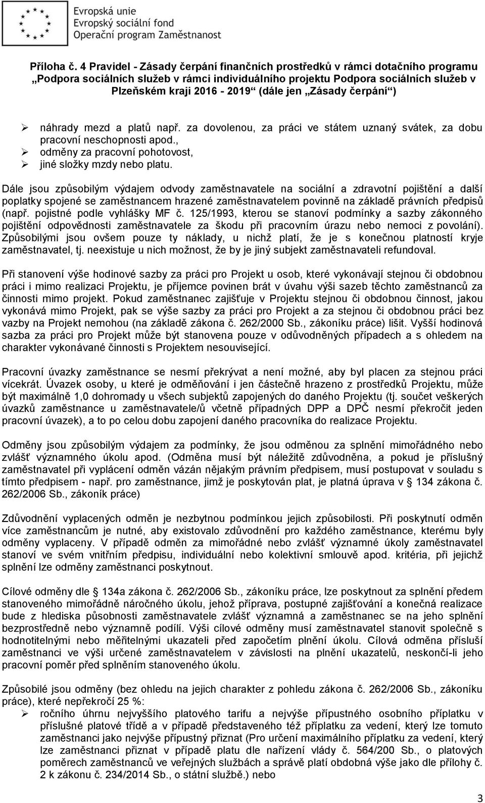 pojistné podle vyhlášky MF č. 125/1993, kterou se stanoví podmínky a sazby zákonného pojištění odpovědnosti zaměstnavatele za škodu při pracovním úrazu nebo nemoci z povolání).