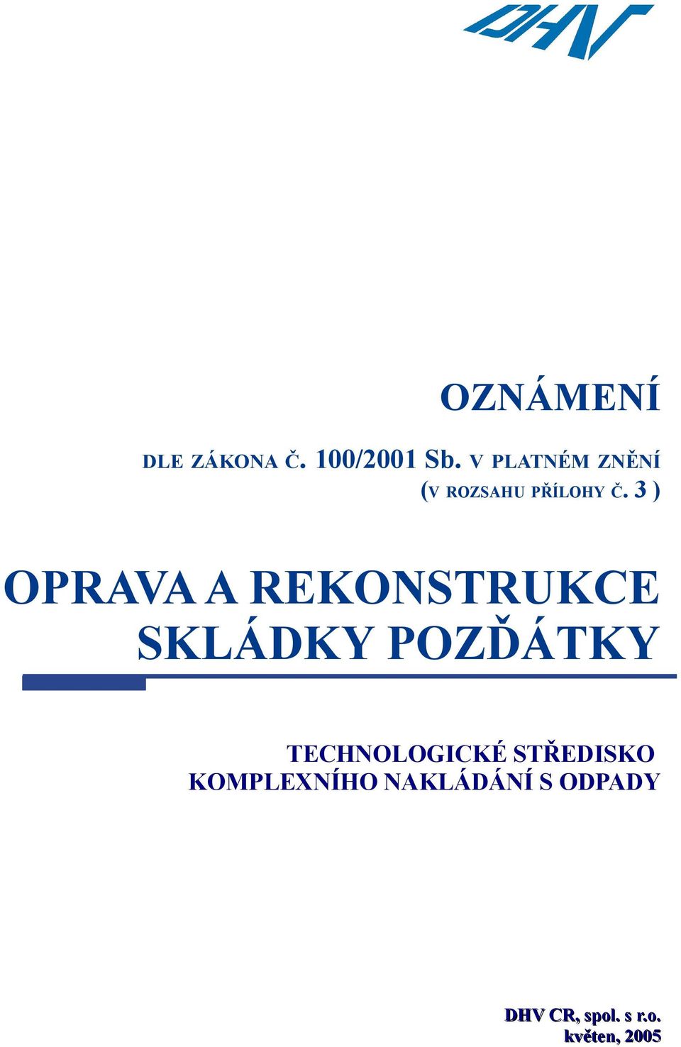 3 ) OPRAVA A REKONSTRUKCE SKLÁDKY POZĎÁTKY