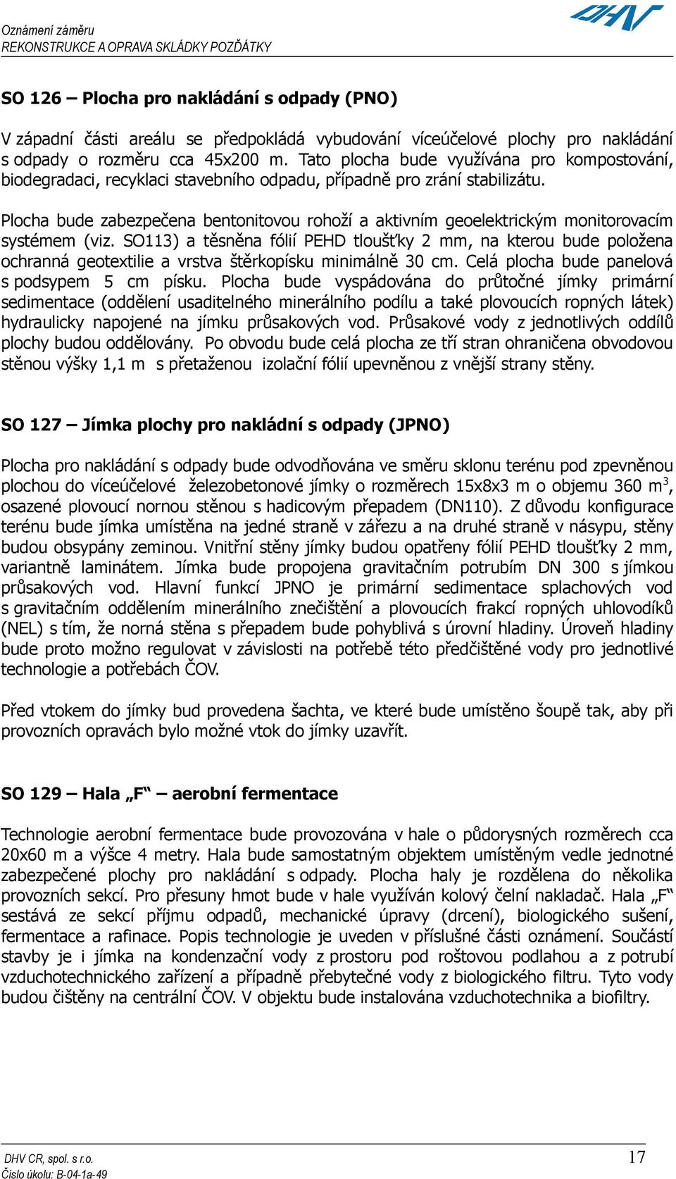Plocha bude zabezpečena bentonitovou rohoží a aktivním geoelektrickým monitorovacím systémem (viz.