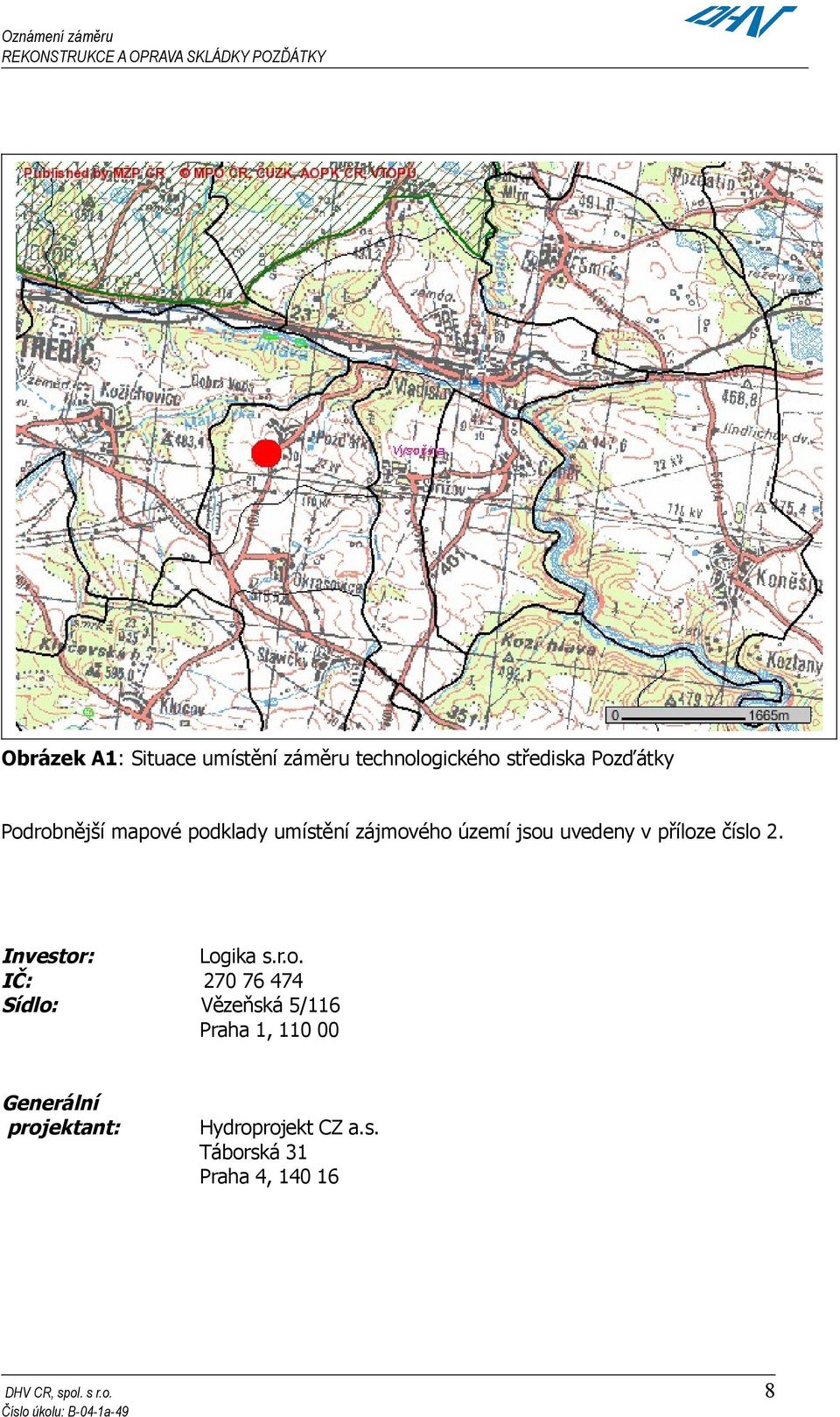číslo 2. Investor: IČ: Sídlo: Generální projektant: Logika s.r.o. 270 76 474 Vězeňská 5/116 Praha 1, 110 00 Hydroprojekt CZ a.
