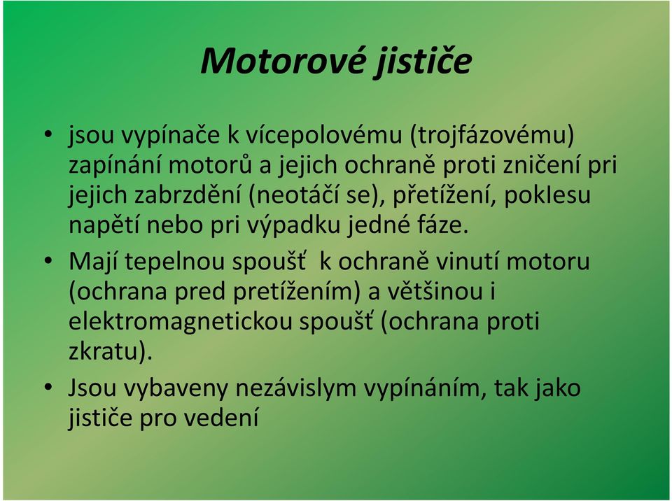 fáze. Mají tepelnou spoušť k ochraně vinutí motoru (ochrana predpretížením) a většinou i