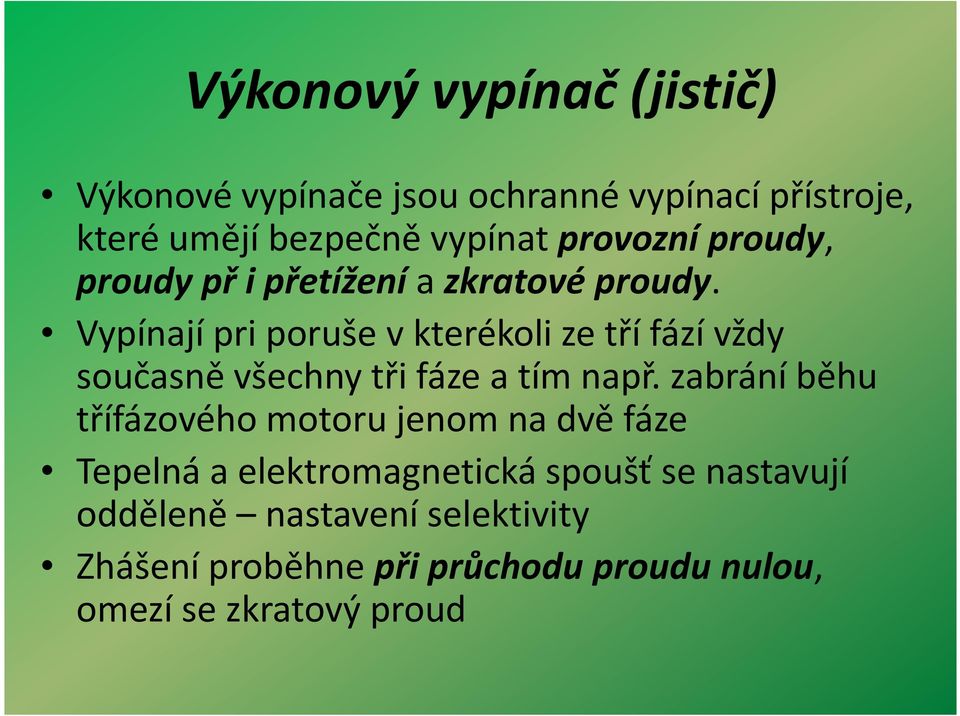 Vypínají priporuše v kterékoli ze tří fází vždy současně všechny tři fáze a tím např.