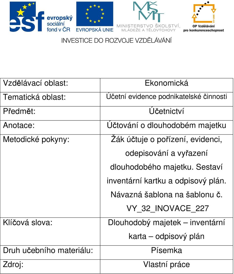 pořízení, evidenci, odepisování a vyřazení dlouhodobého majetku. Sestaví inventární kartku a odpisový plán.