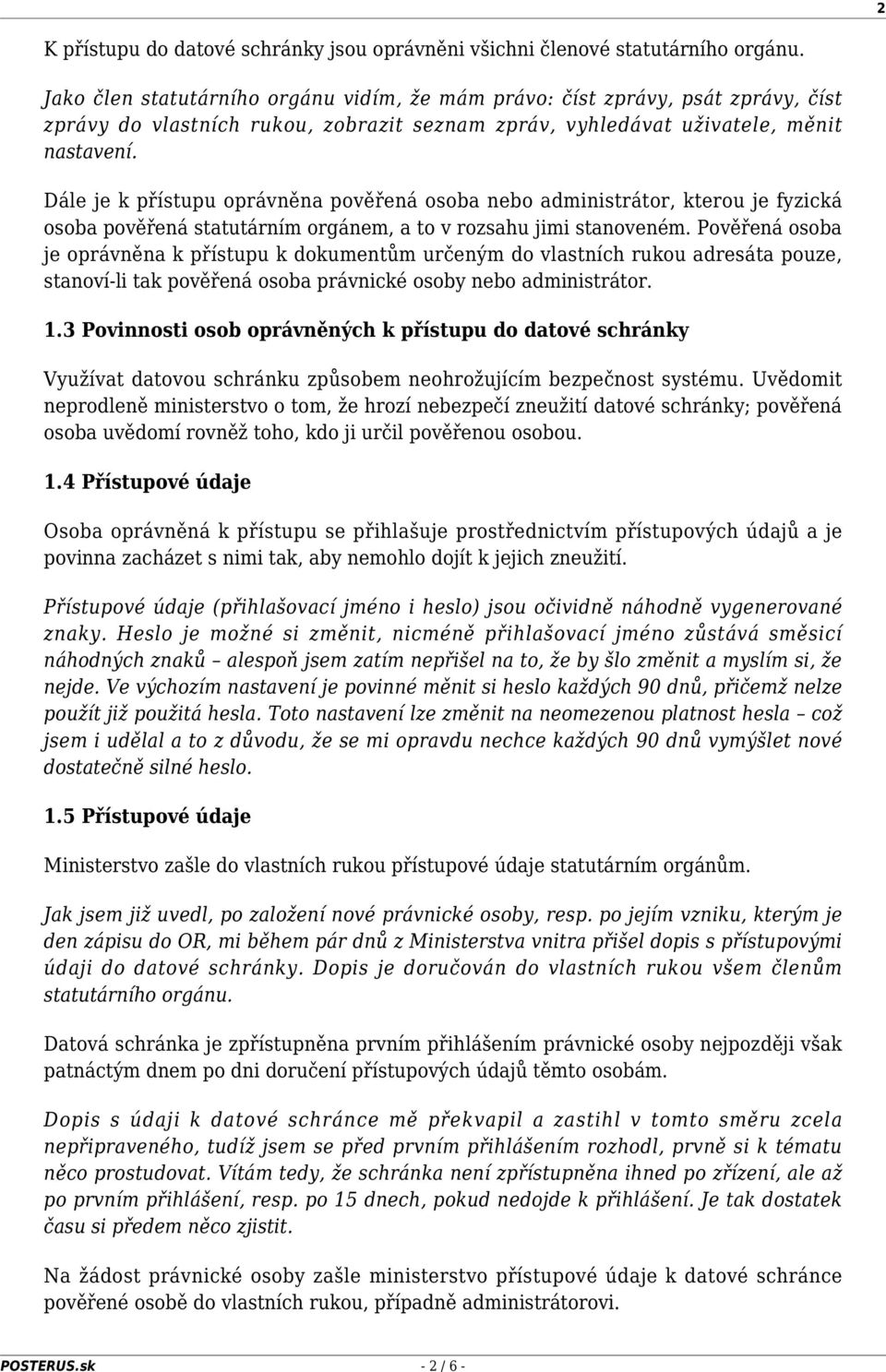 Dále je k přístupu oprávněna pověřená osoba nebo administrátor, kterou je fyzická osoba pověřená statutárním orgánem, a to v rozsahu jimi stanoveném.