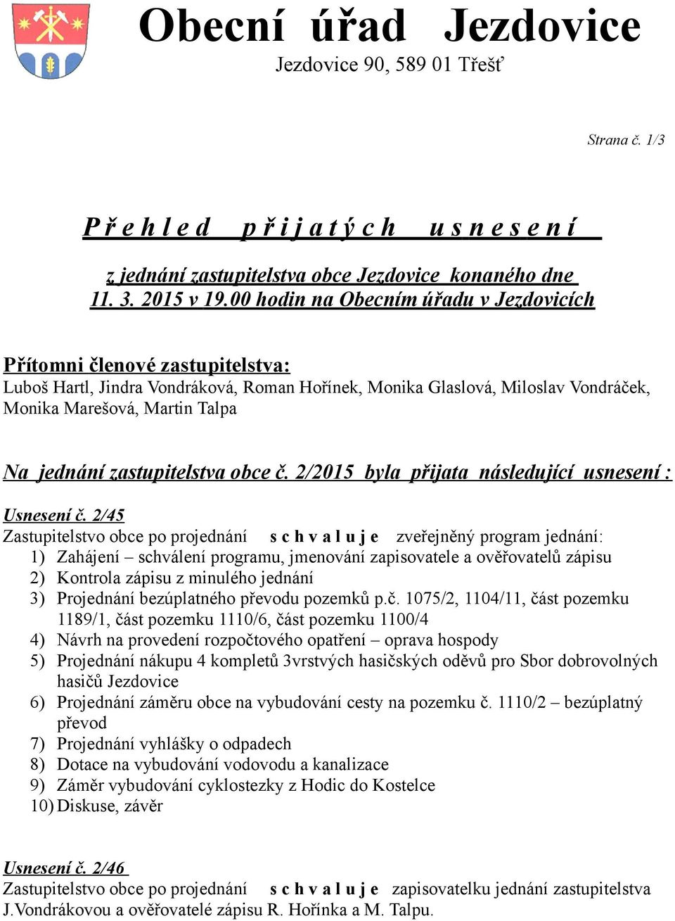 zastupitelstva obce č. 2/2015 byla přijata následující usnesení : Usnesení č.