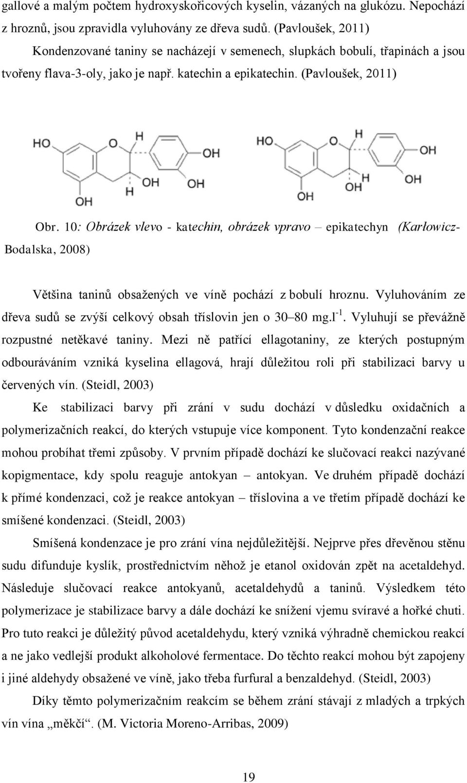 10: Obrázek vlevo - katechin, obrázek vpravo epikatechyn (Karłowicz- Bodalska, 2008) Většina taninů obsažených ve víně pochází z bobulí hroznu.