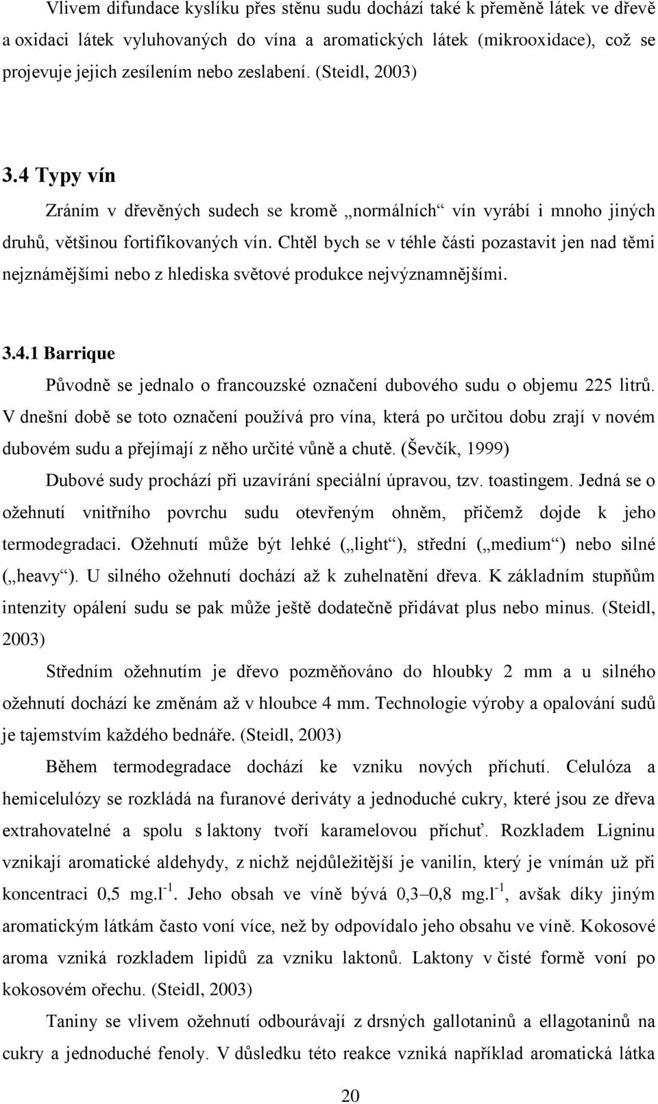 Chtěl bych se v téhle části pozastavit jen nad těmi nejznámějšími nebo z hlediska světové produkce nejvýznamnějšími. 3.4.