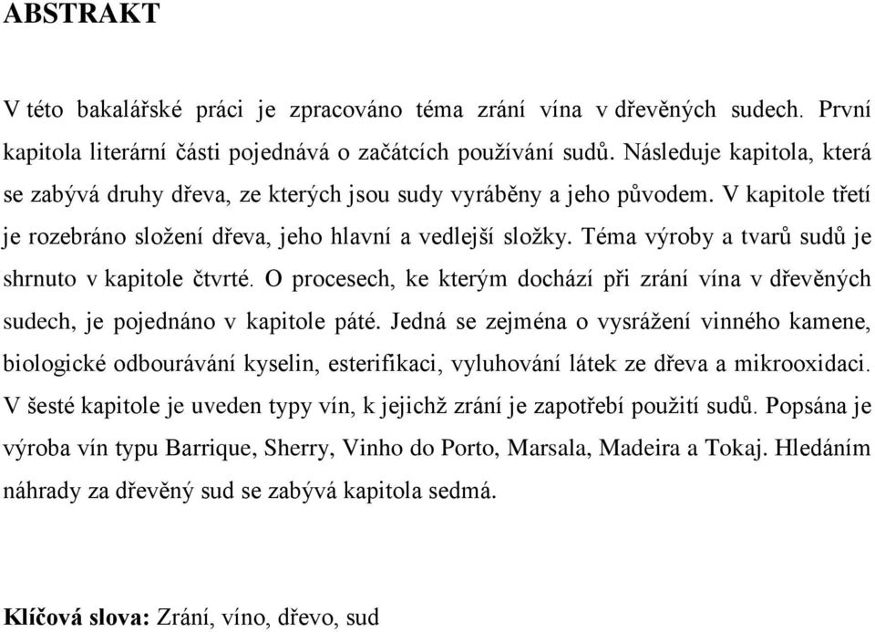 Téma výroby a tvarů sudů je shrnuto v kapitole čtvrté. O procesech, ke kterým dochází při zrání vína v dřevěných sudech, je pojednáno v kapitole páté.