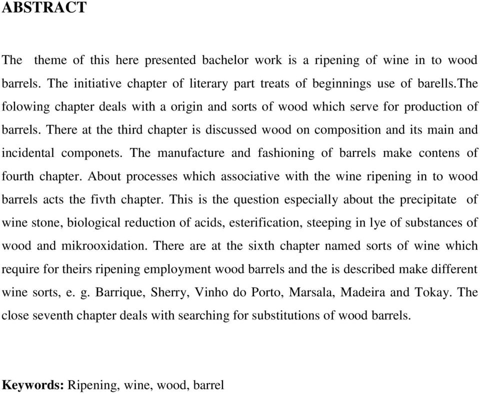 The manufacture and fashioning of barrels make contens of fourth chapter. About processes which associative with the wine ripening in to wood barrels acts the fivth chapter.