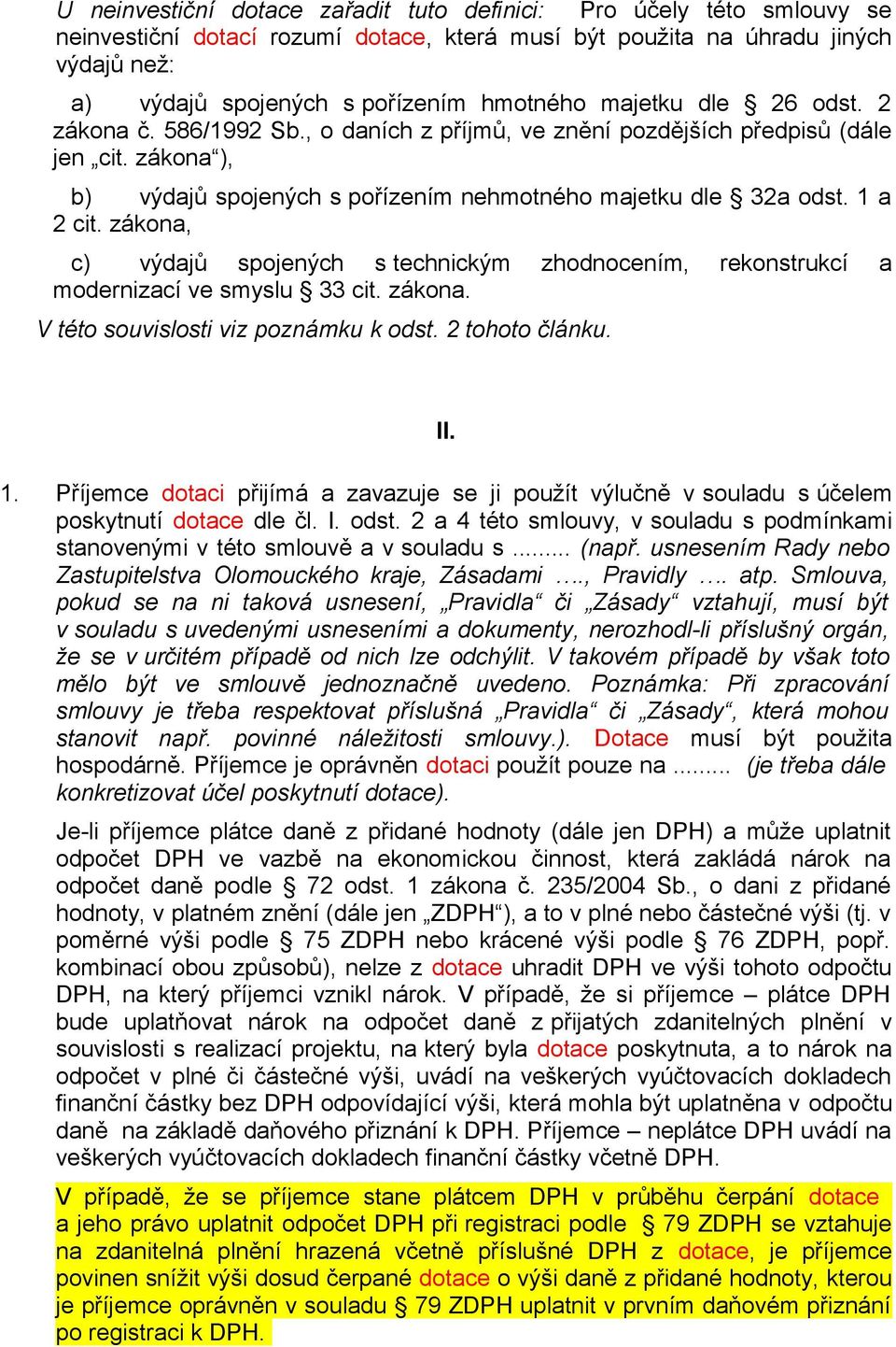 zákona, c) výdajů spojených s technickým zhodnocením, rekonstrukcí a modernizací ve smyslu 33 cit. zákona. V této souvislosti viz poznámku k odst. 2 tohoto článku. II. 1.