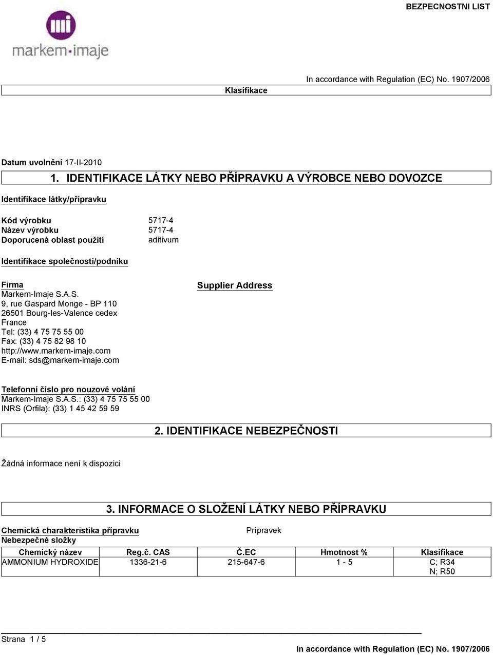 Markem-Imaje S.A.S. 9, rue Gaspard Monge - BP 110 26501 Bourg-les-Valence cedex France Tel: (33) 4 75 75 55 00 Fax: (33) 4 75 82 98 10 http://www.markem-imaje.com E-mail: sds@markem-imaje.