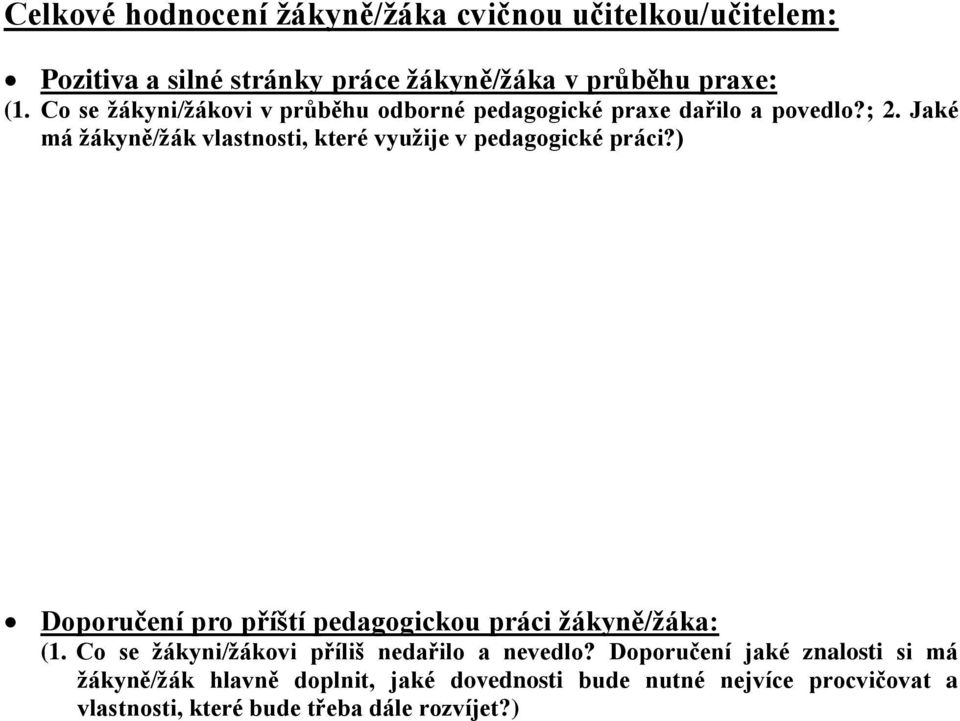 Jaké má žákyně/žák vlastnosti, které využije v pedagogické práci?) Doporučení pro příští pedagogickou práci žákyně/žáka: (1.