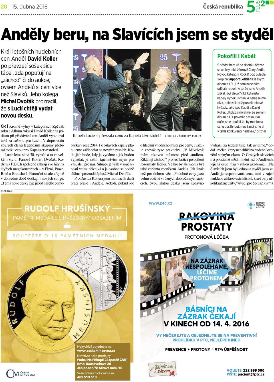 cení více než Slavíků. Jeho kolega Michal Dvořák prozradil, že s Lucií chtějí vydat novoudesku. INZERCE Kapela Lucie si převzala cenu za Kapelu čtvrtstoletí.