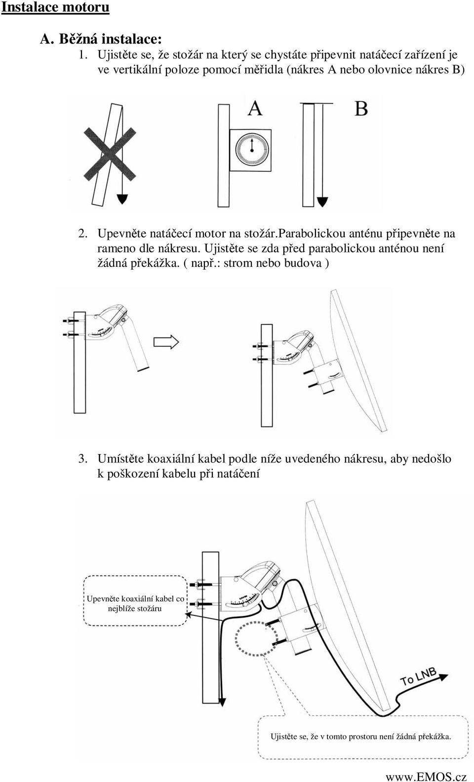 B) 2. Upevněte natáčecí motor na stožár.parabolickou anténu připevněte na rameno dle nákresu.