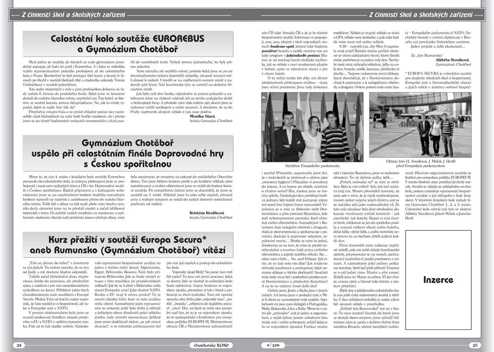 A i letos se několika našim reprezentantům podařilo probojovat až do celostátního kola v Praze.