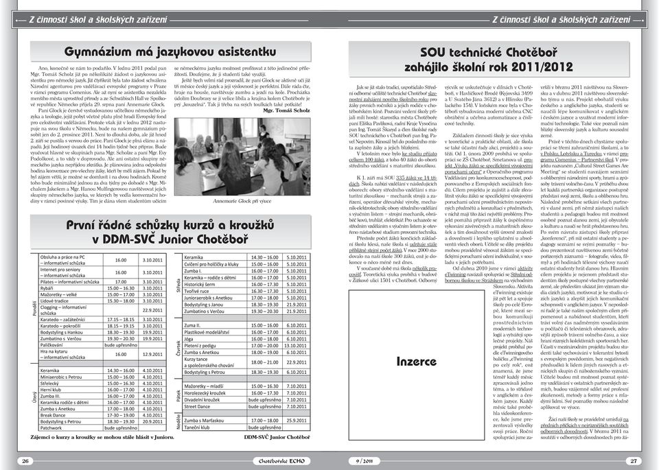 Již čtyřikrát byla tato žádost schválena Národní agenturou pro vzdělávací evropské programy v Praze v rámci programu Comenius.
