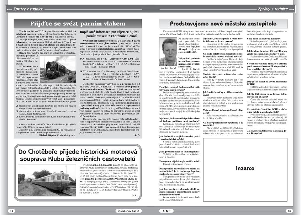 Je připraven program, kde budou účinkovat tři parní lokomotivy se soupravami historických vozů. Ty pojedou z Havlíčkova Brodu přes Chotěboř do Chrudimi a také dvakrát z Pardubic do Hlinska a zpět.