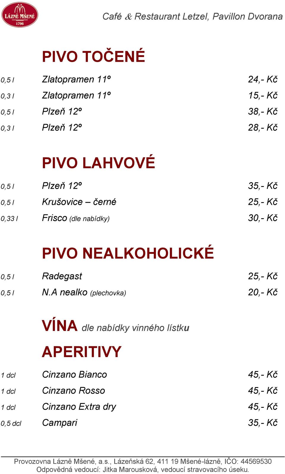 PIVO NEALKOHOLICKÉ 0,5 l Radegast 25,- Kč 0,5 l N.