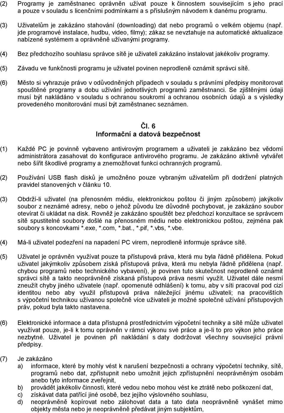 jde programové instalace, hudbu, video, filmy); zákaz se nevztahuje na automatické aktualizace nabízené systémem a oprávněně užívanými programy.