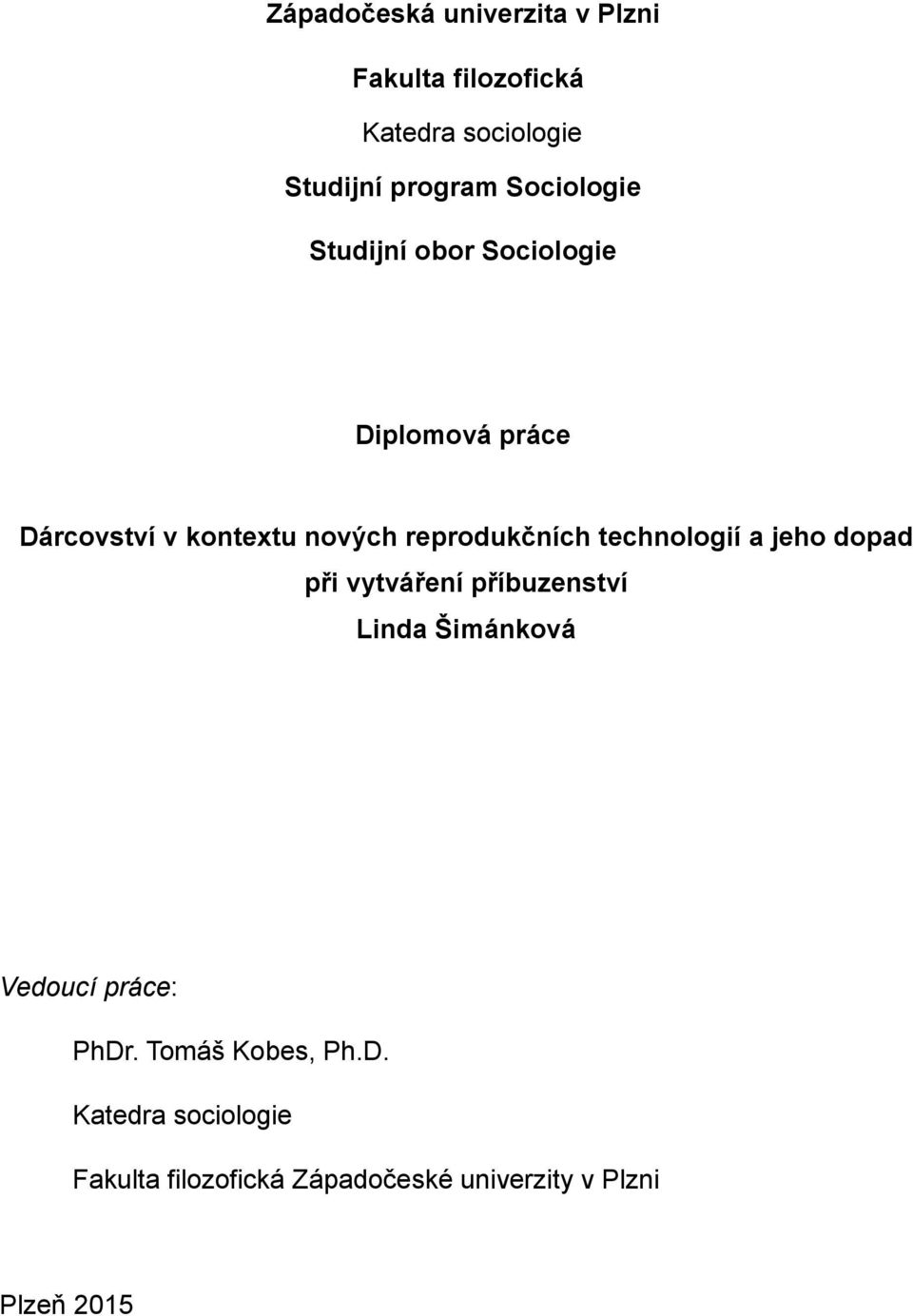 reprodukčních technologií a jeho dopad při vytváření příbuzenství Linda Šimánková Vedoucí