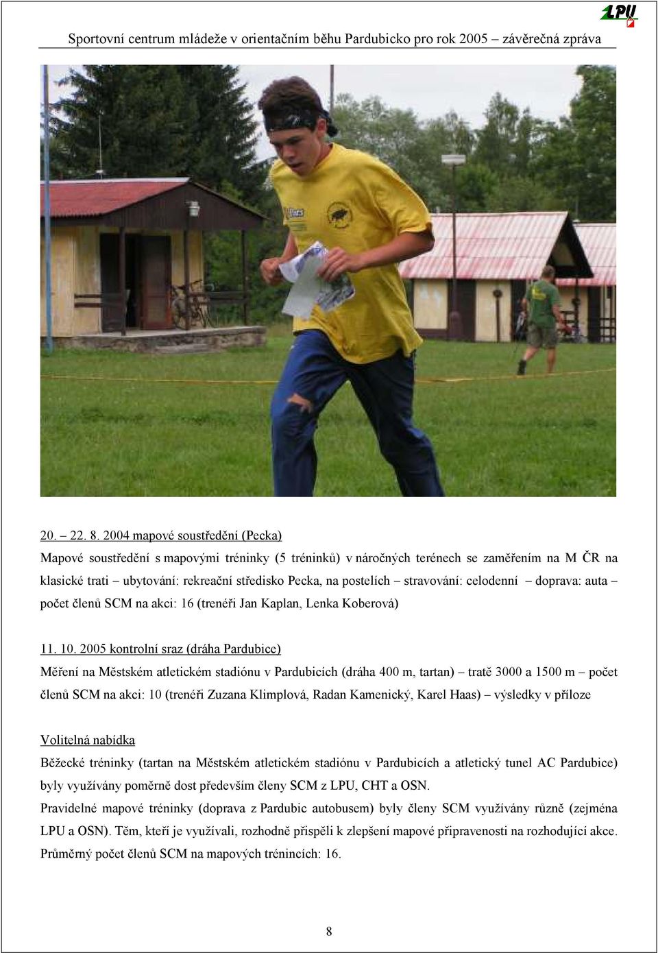 stravování: celodenní doprava: auta počet členů SCM na akci: 16 (trenéři Jan Kaplan, Lenka Koberová) 11. 10.
