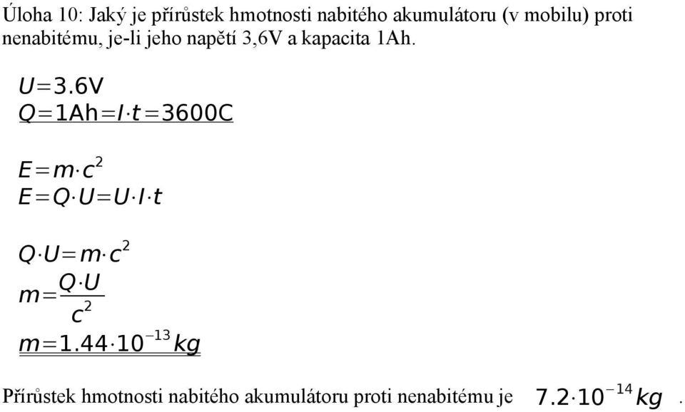 U=3.6V Q=1Ah=I t =3600C E=m E=Q U=U I t Q U=m m= Q U m=1.