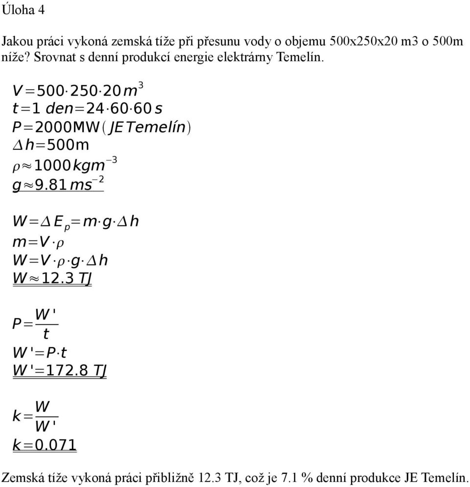 V =500 250 20m 3 t =1 den=24 60 60 s P=2000MW JE Temelín h=500m 1000kgm 3 g 9.