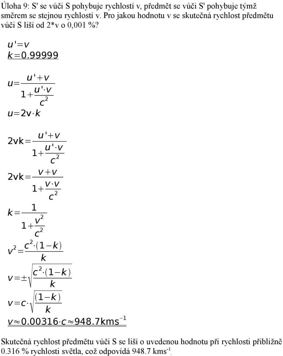 99999 u= u' v 1 u' v u=2v k 2vk= u' v 1 u' v 2vk= v v 1 v v k= 1 1 v2 v 2 = c2 1 k k v=± 1 k k v=c 1 k k v 0.
