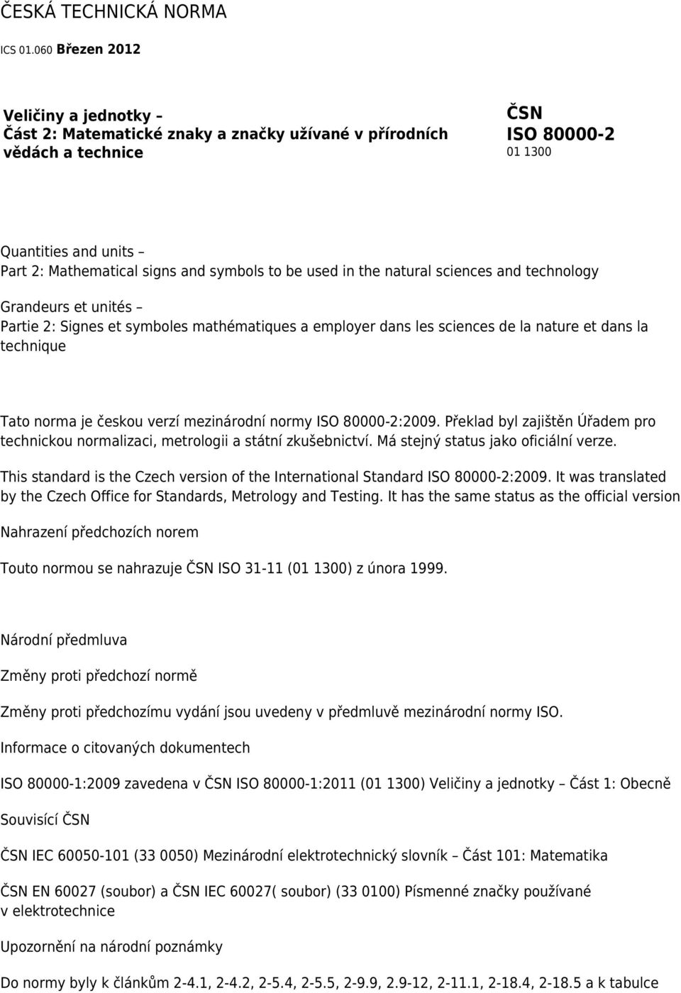 used in the natural sciences and technology Grandeurs et unités Partie 2: Signes et symboles mathématiques a employer dans les sciences de la nature et dans la technique Tato norma je českou verzí