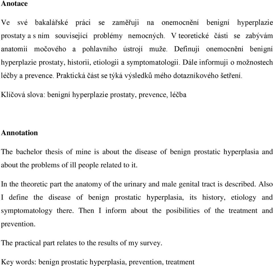 Dále informuji o možnostech léčby a prevence. Praktická část se týká výsledků mého dotazníkového šetření.