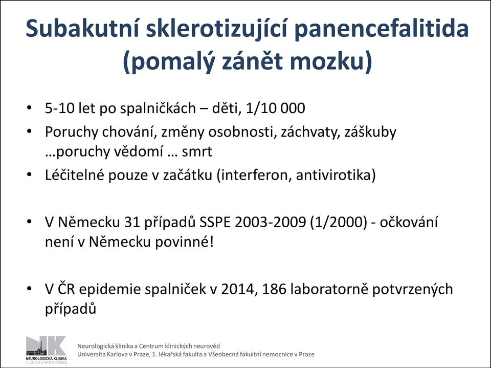 pouze v začátku (interferon, antivirotika) V Německu 31 případů SSPE 2003-2009 (1/2000) -