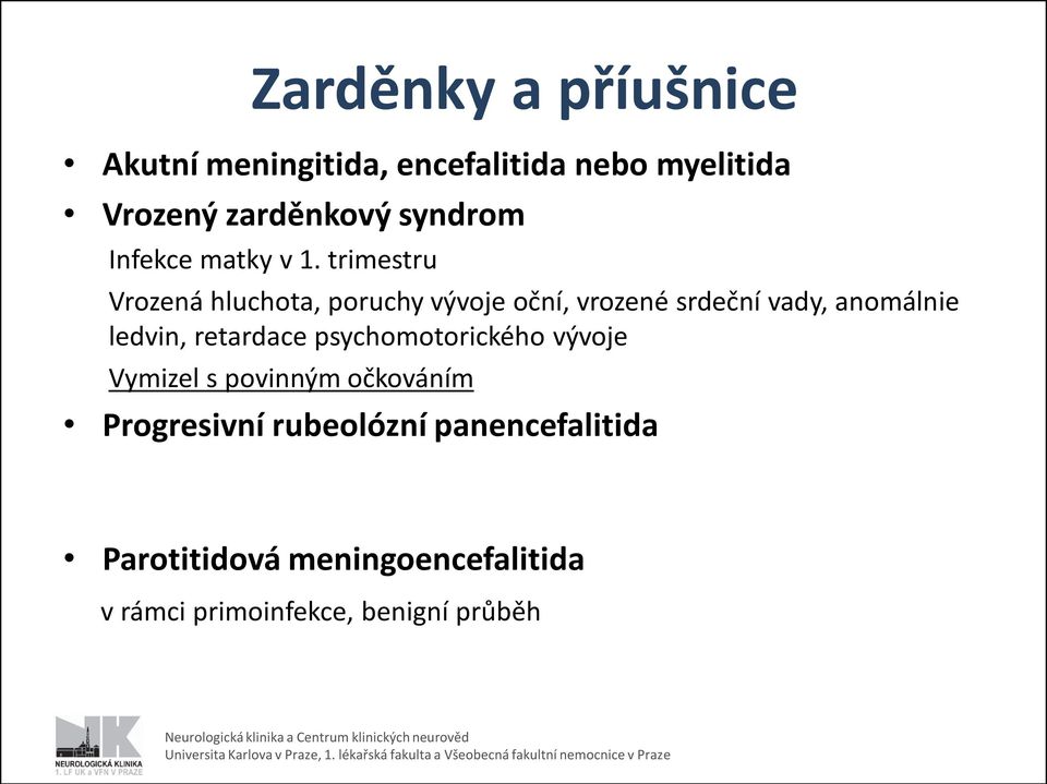 trimestru Vrozená hluchota, poruchy vývoje oční, vrozené srdeční vady, anomálnie ledvin,