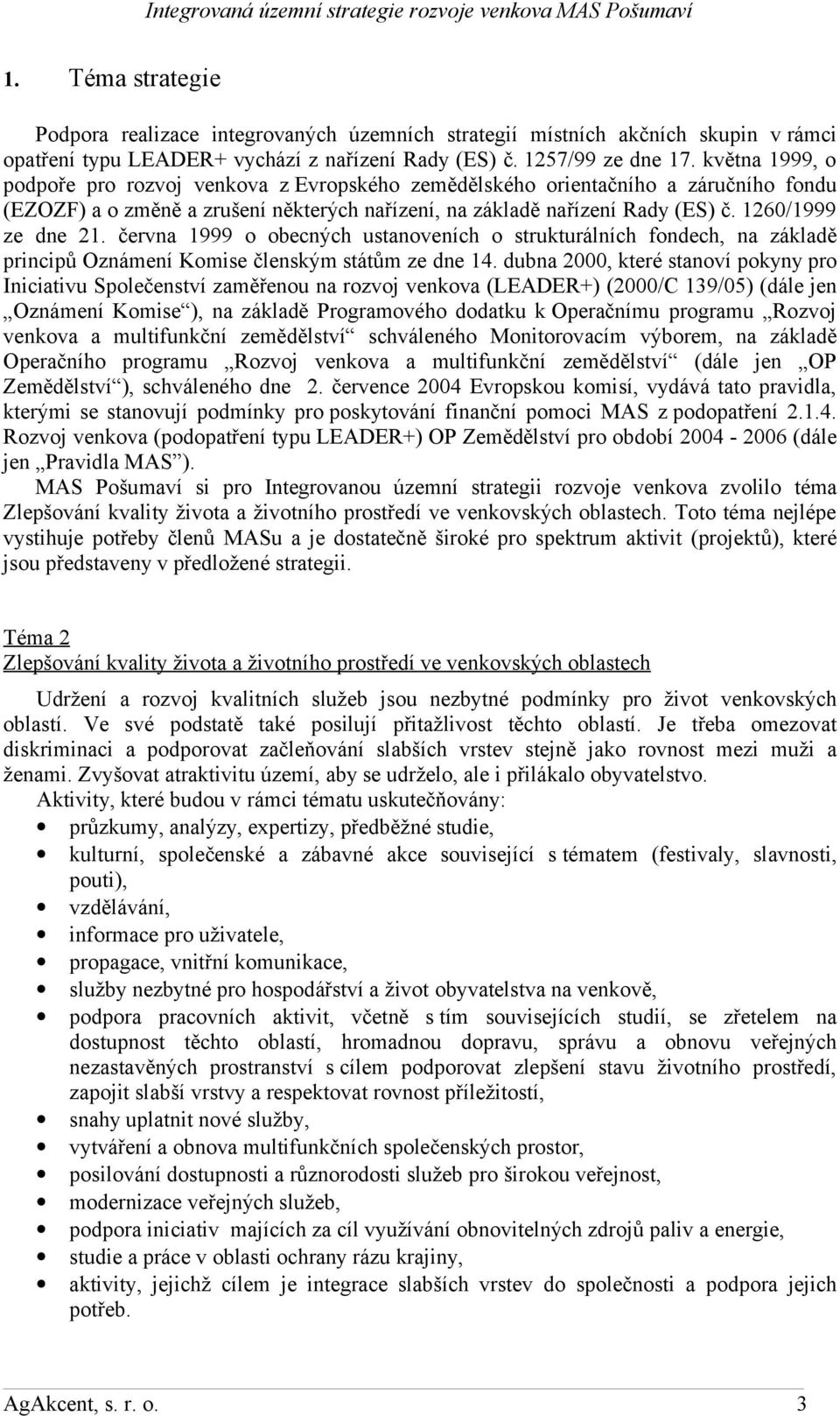 června 1999 o obecných ustanoveních o strukturálních fondech, na základě principů Oznámení Komise členským státům ze dne 14.