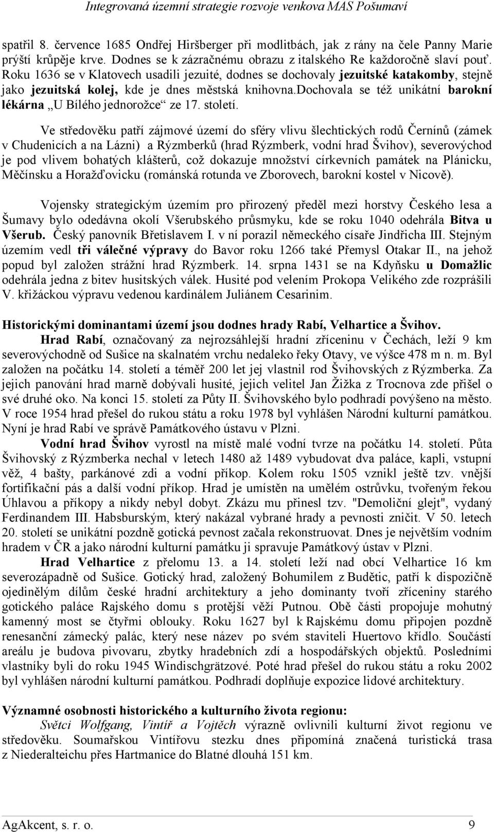 dochovala se též unikátní barokní lékárna U Bílého jednorožce ze 17. století.