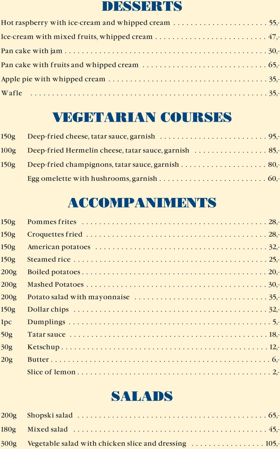 ...................................................... 35,- VEGETARIAN COURSES 150g Deep-fried cheese, tatar sauce, garnish......................... 95,- 100g Deep-fried Hermelín cheese, tatar sauce, garnish.